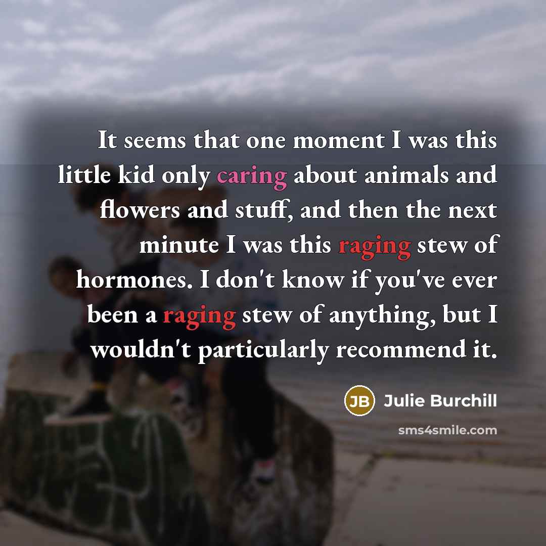 “It seems that one moment I was this little kid…” quote by Julie Burchill
