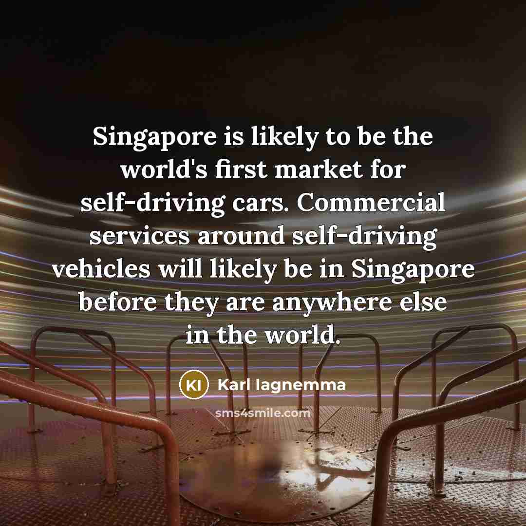 “Singapore is likely to be the world's first market for…” quote by Karl Iagnemma