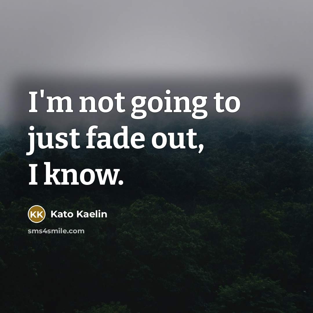 “I'm not going to just fade out, I know.…” quote by Kato Kaelin