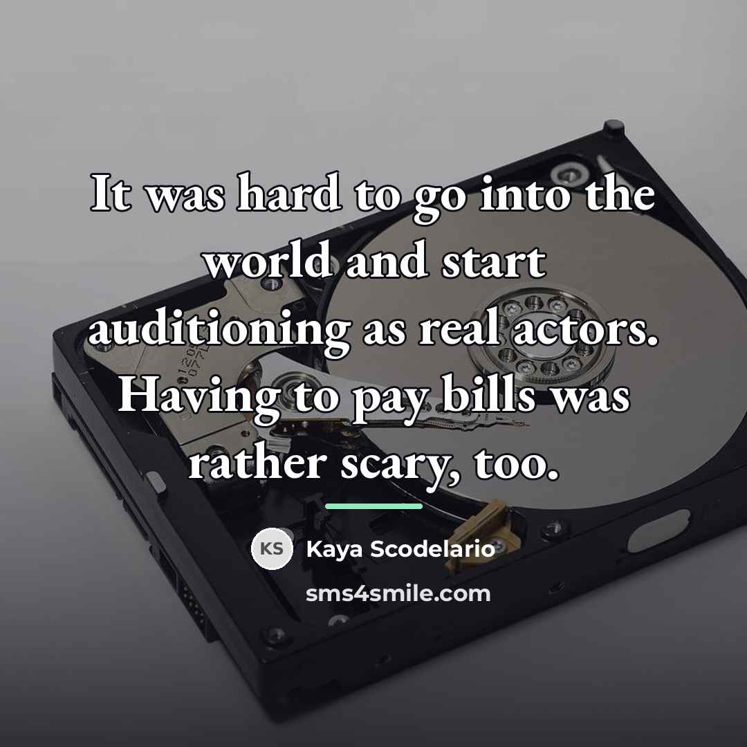 “It was hard to go into the world and start…” quote by Kaya Scodelario