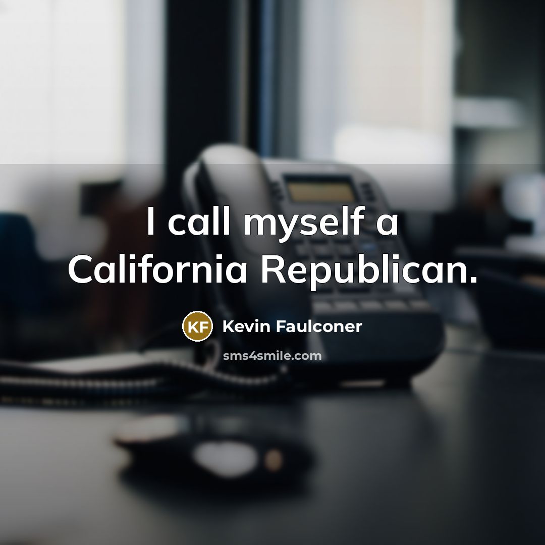 “I call myself a California Republican.…” quote by Kevin Faulconer