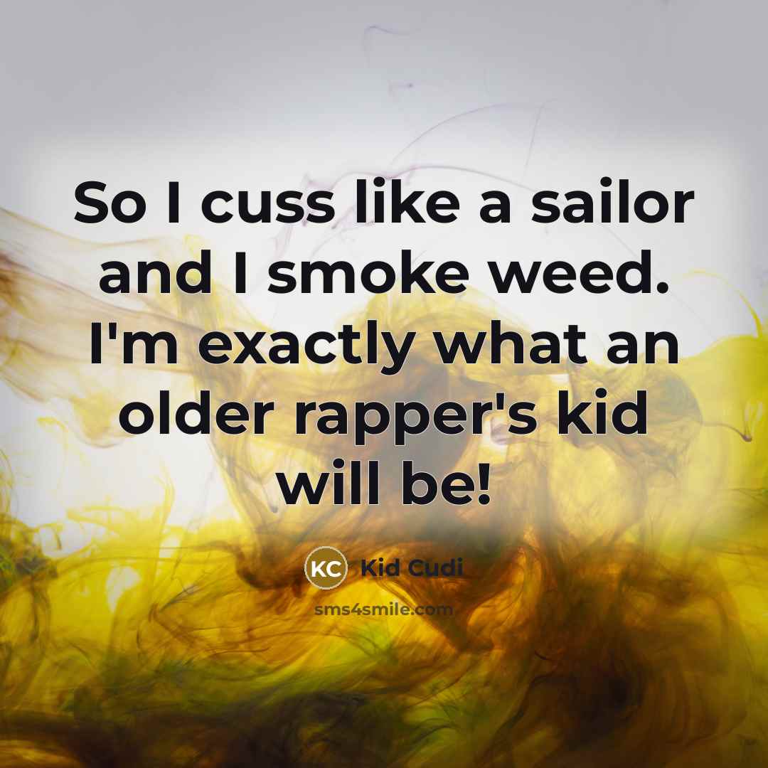 “So I cuss like a sailor and I smoke weed.…” quote by Kid Cudi