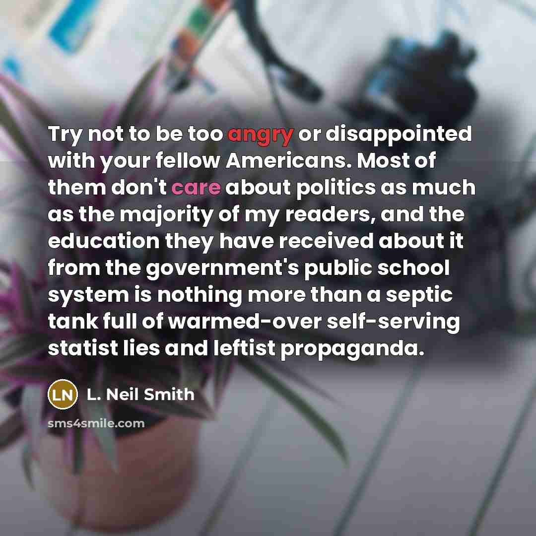 “Try not to be too angry or disappointed with your…” quote by L. Neil Smith