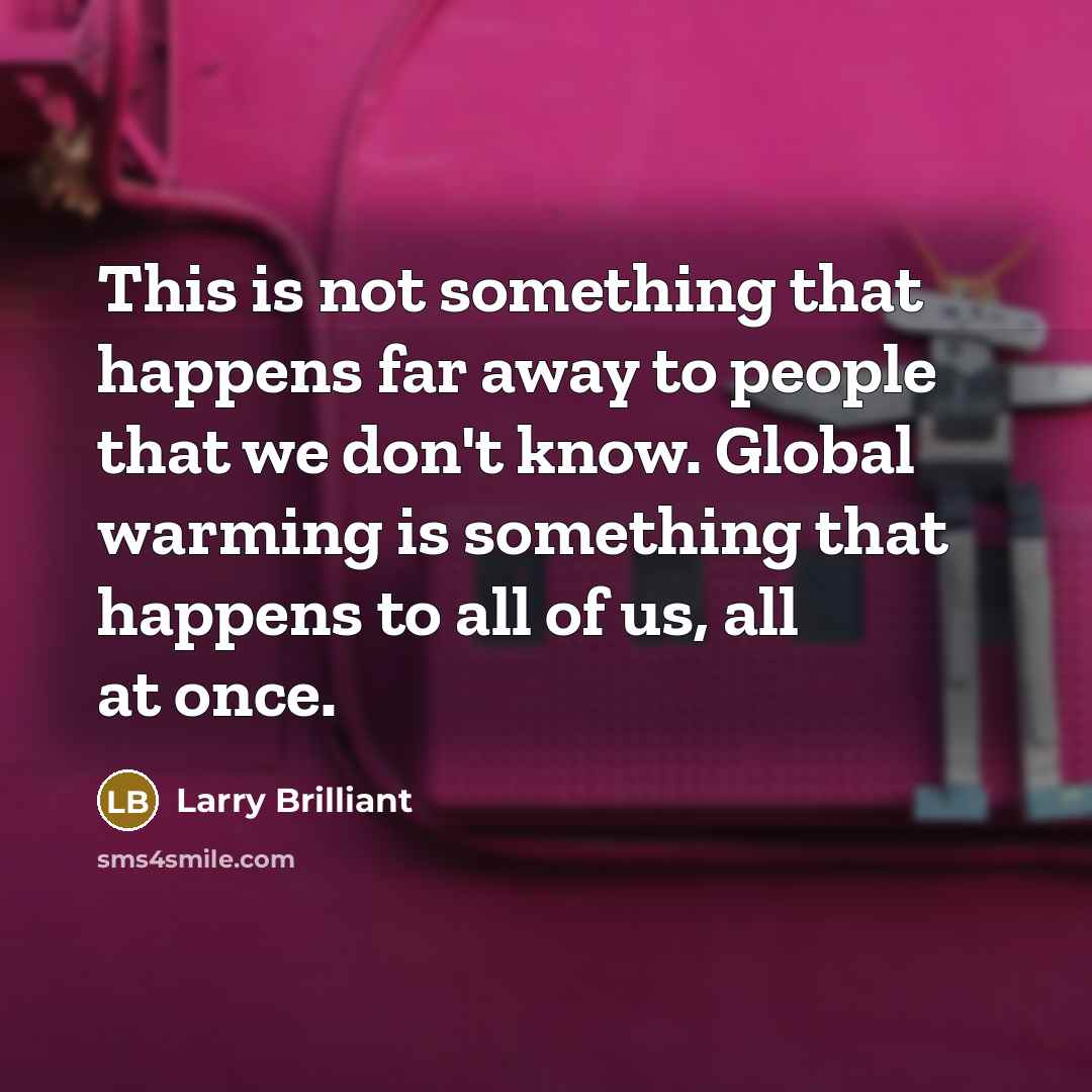 “This is not something that happens far away to people…” quote by Larry Brilliant