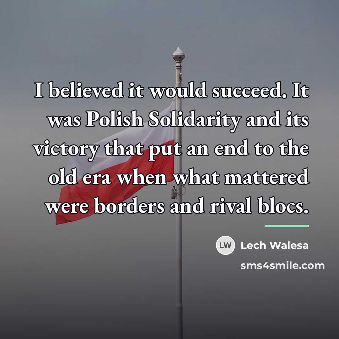 “I believed it would succeed. It was Polish Solidarity and…” quote by Lech Walesa