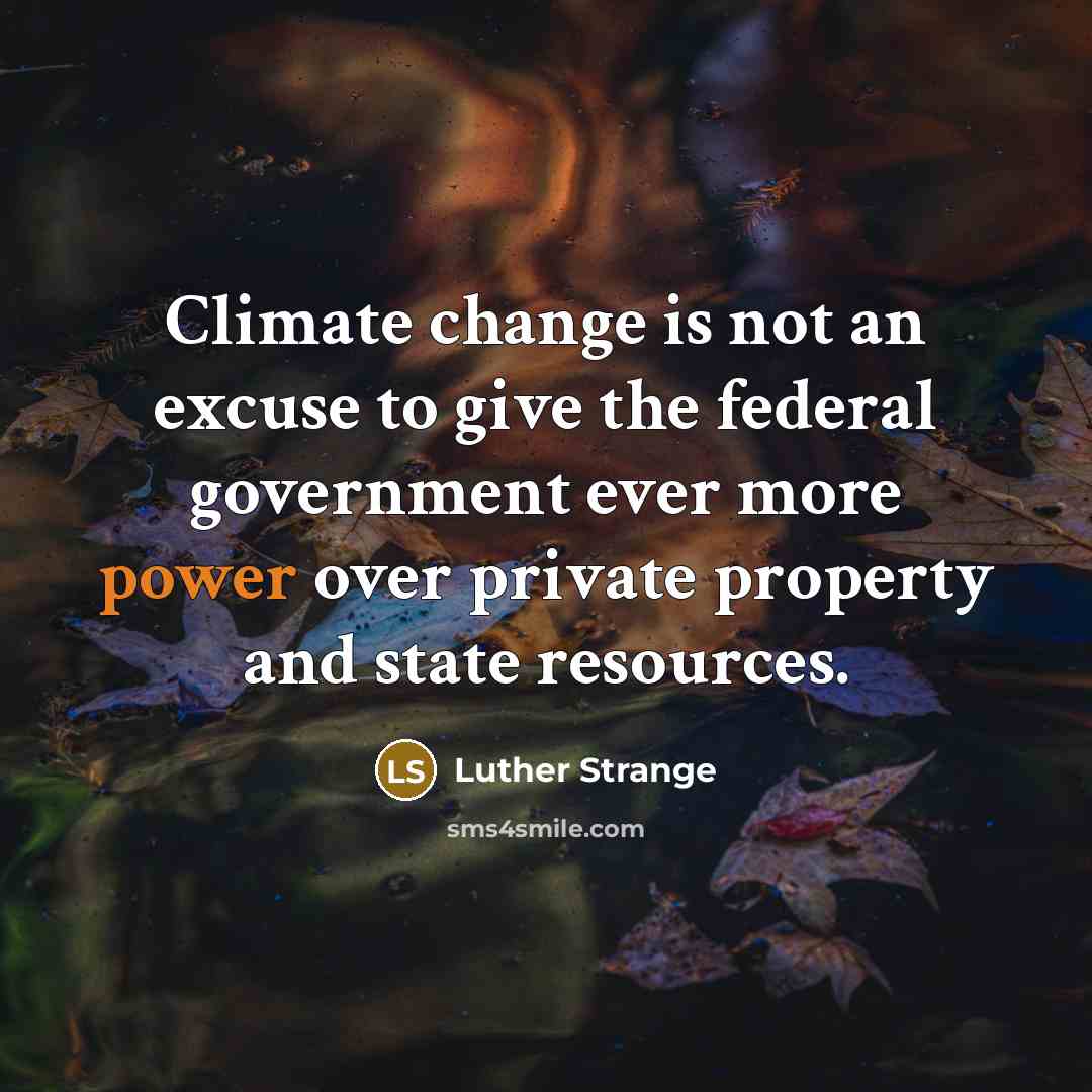 “Climate change is not an excuse to give the federal…” quote by Luther Strange