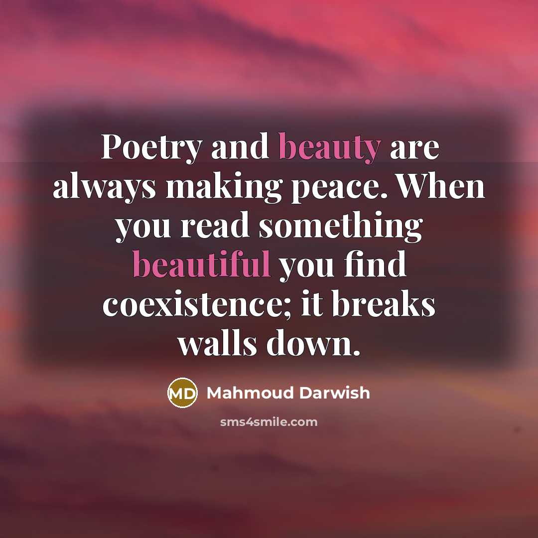 “Poetry and beauty are always making peace. When you read…” quote by Mahmoud Darwish