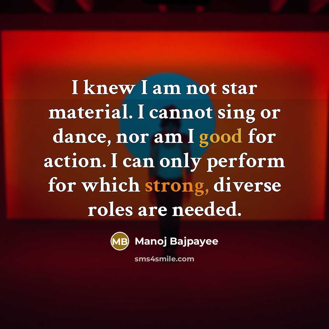 “I knew I am not star material. I cannot sing…” quote by Manoj Bajpayee