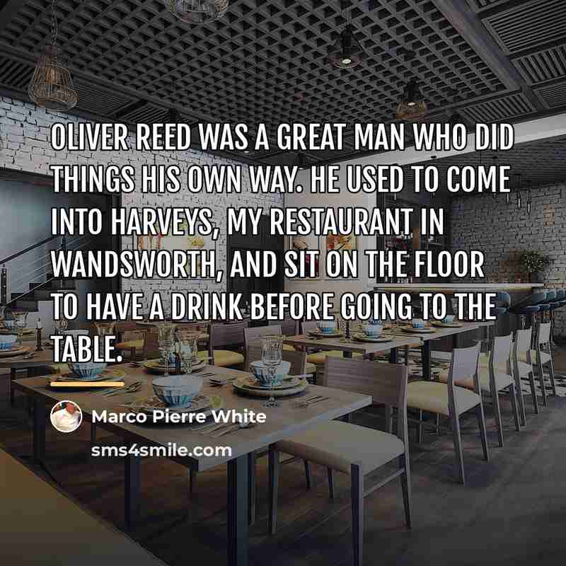 “Oliver Reed was a great man who did things his…” quote by Marco Pierre White