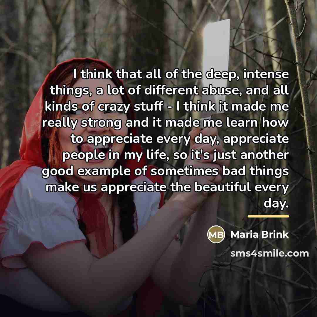 “I think that all of the deep, intense things, a…” quote by Maria Brink