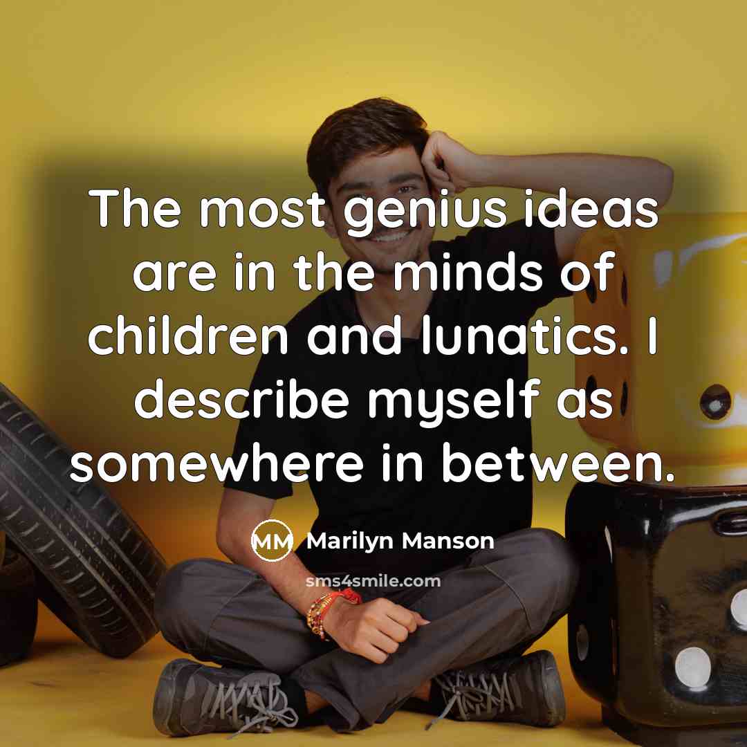“The most genius ideas are in the minds of children…” quote by Marilyn Manson