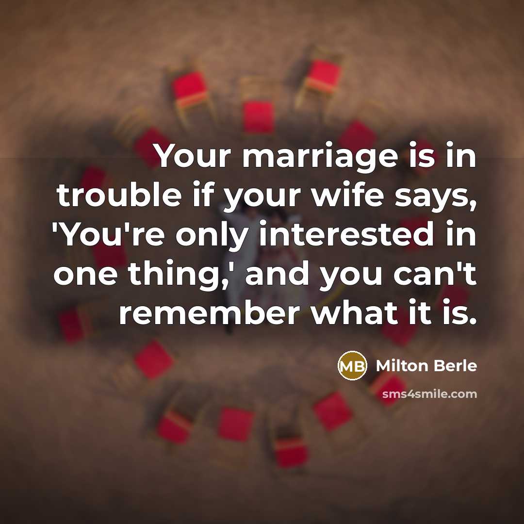 “Your marriage is in trouble if your wife says, 'You're…” quote by Milton Berle