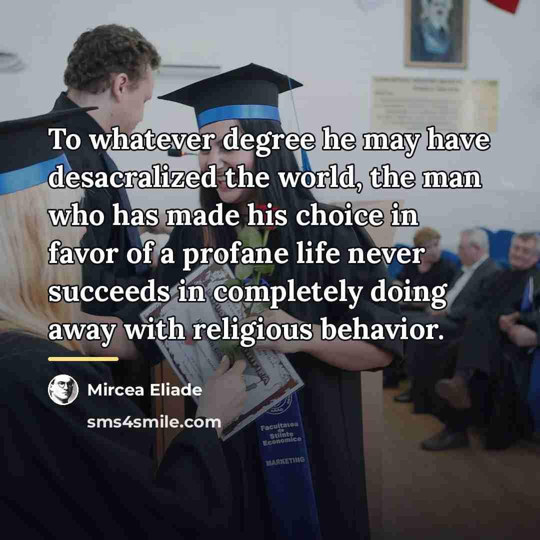 “To whatever degree he may have desacralized the world, the…” quote by Mircea Eliade