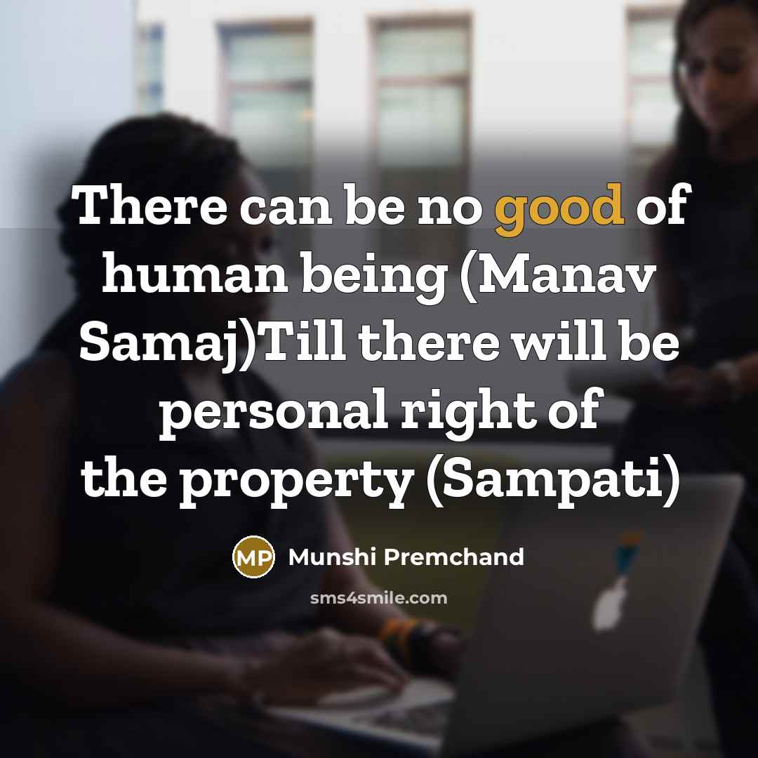“There can be no good of human being (Manav Samaj)Till…” quote by Munshi Premchand