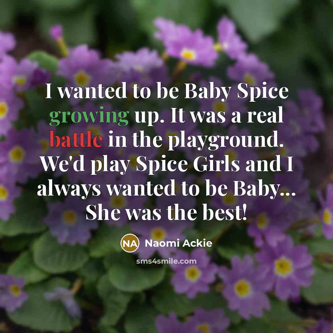“I wanted to be Baby Spice growing up. It was…” quote by Naomi Ackie