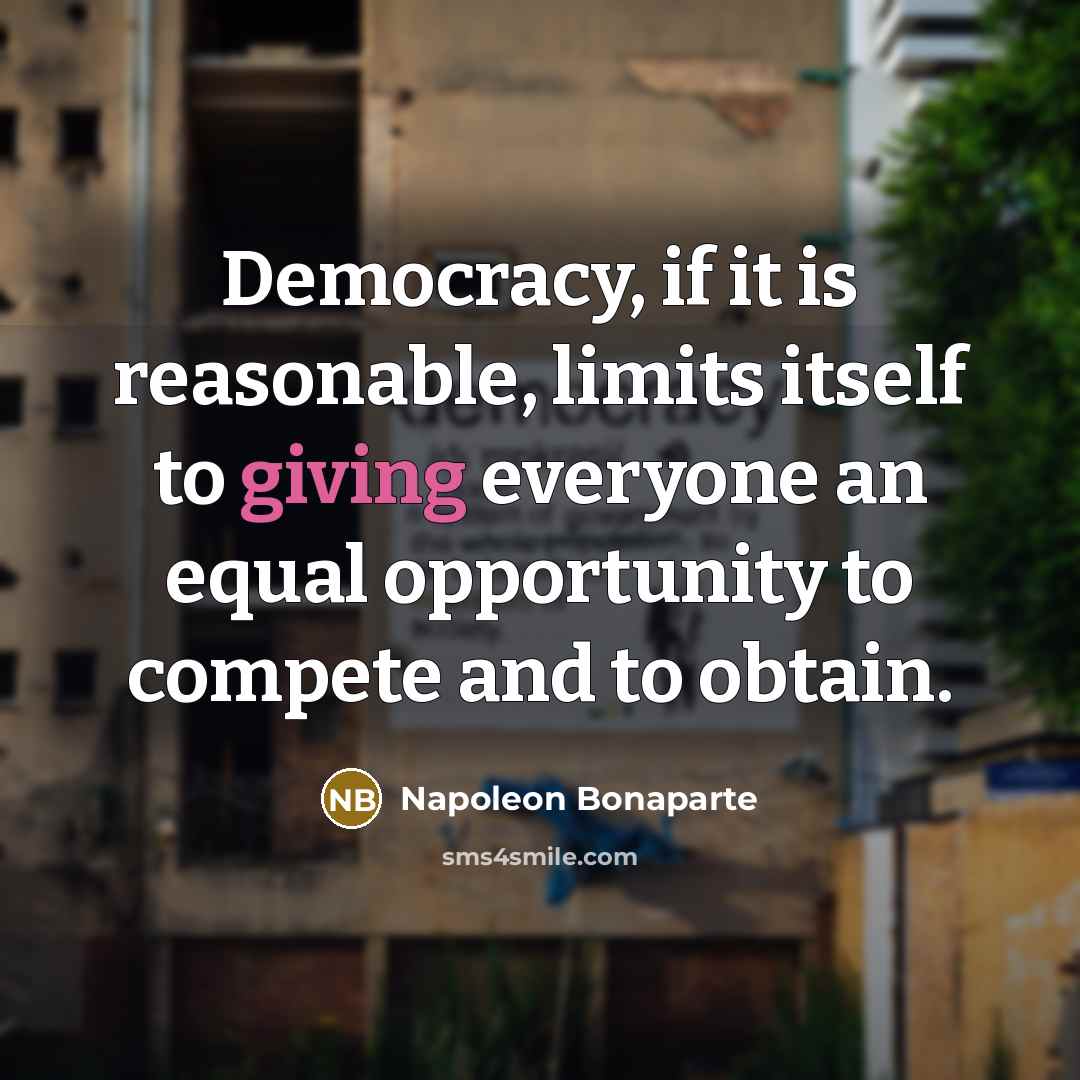 “Democracy, if it is reasonable, limits itself to giving everyone…” quote by Napoleon Bonaparte