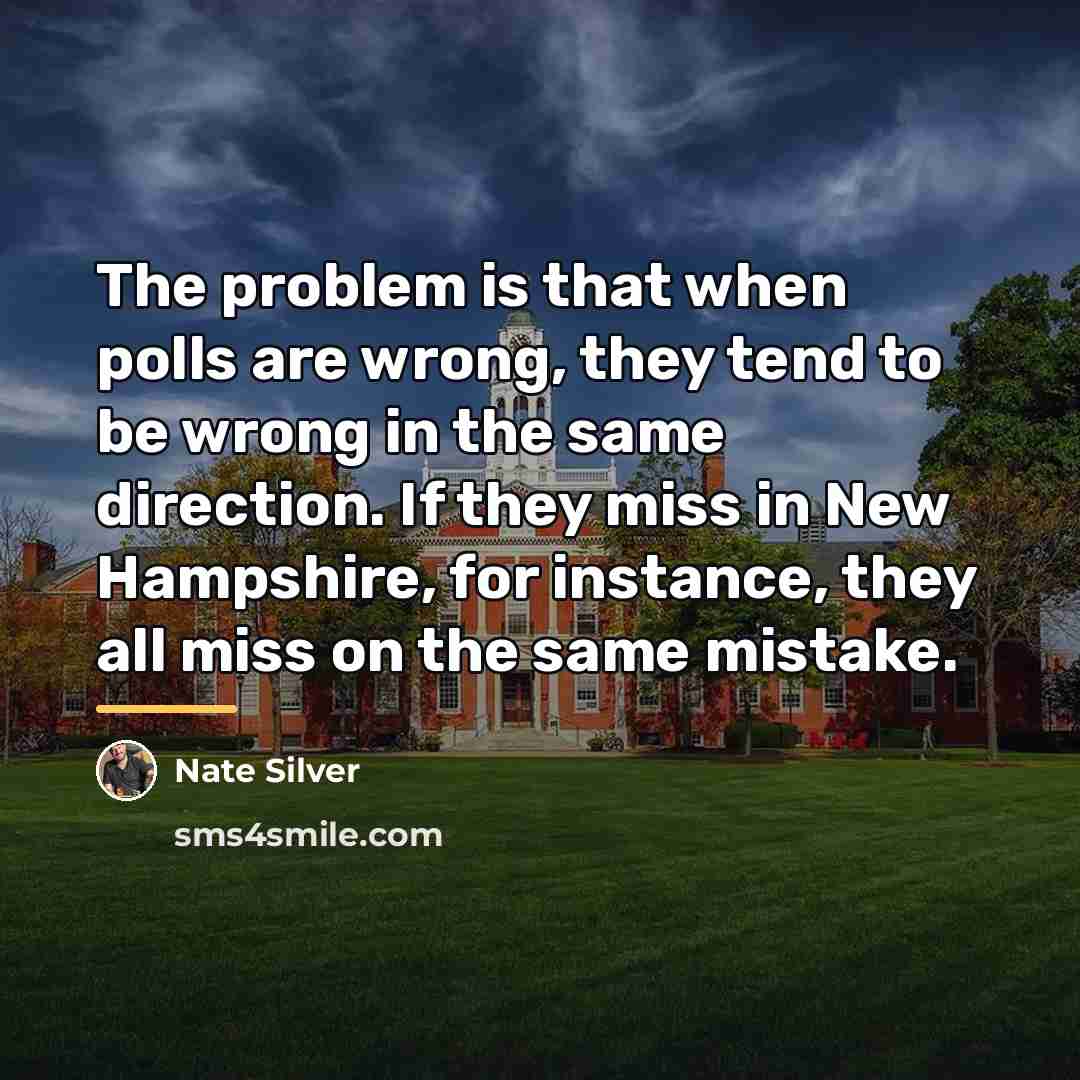 “The problem is that when polls are wrong, they tend…” quote by Nate Silver