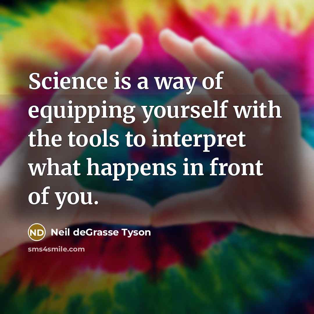 “Science is a way of equipping yourself with the tools…” quote by Neil deGrasse Tyson