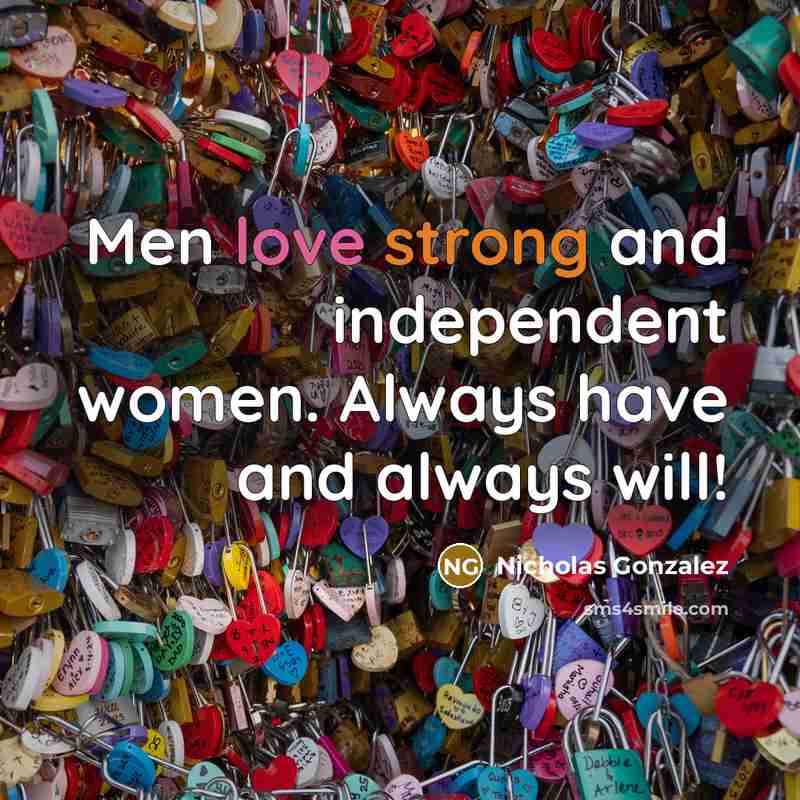 “Men love strong and independent women. Always have and always…” quote by Nicholas Gonzalez