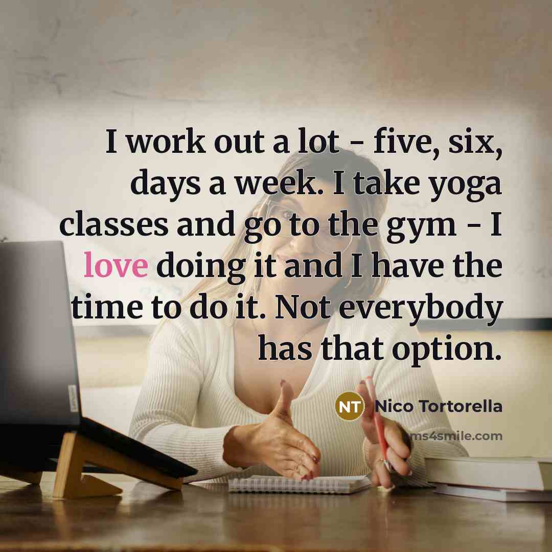 “I work out a lot - five, six, days a…” quote by Nico Tortorella