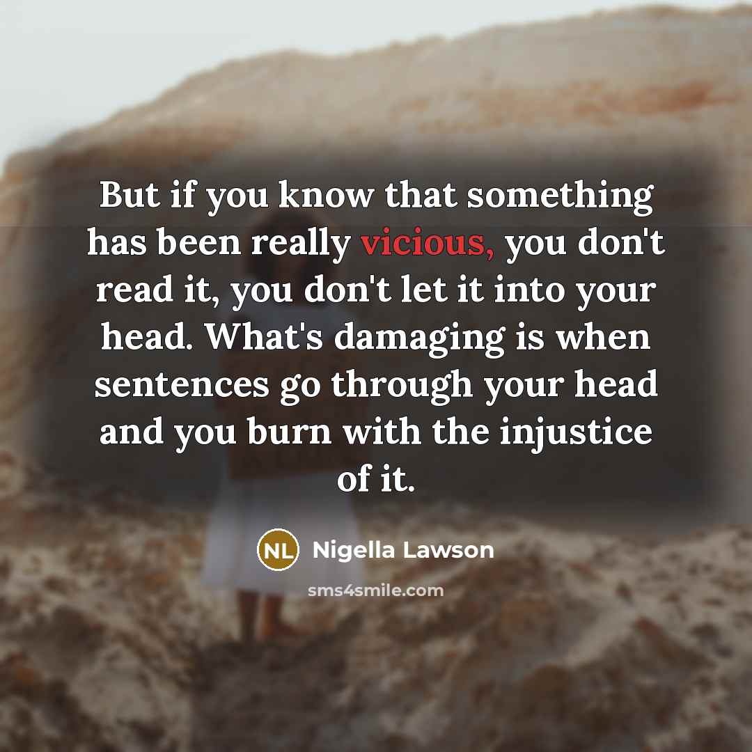 “But if you know that something has been really vicious,…” quote by Nigella Lawson