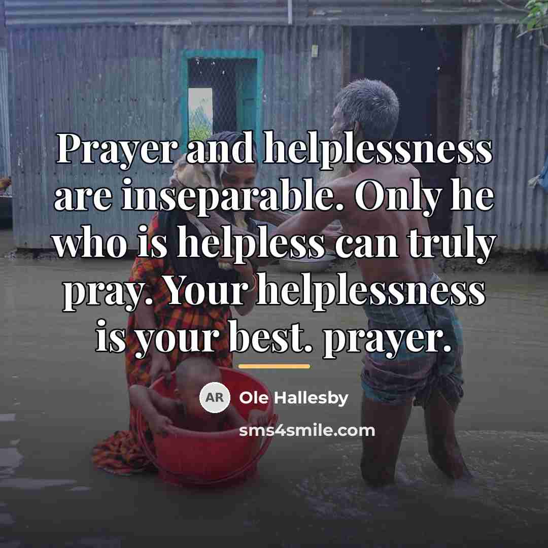 “Prayer and helplessness are inseparable. Only he who is helpless…” quote by Ole Hallesby