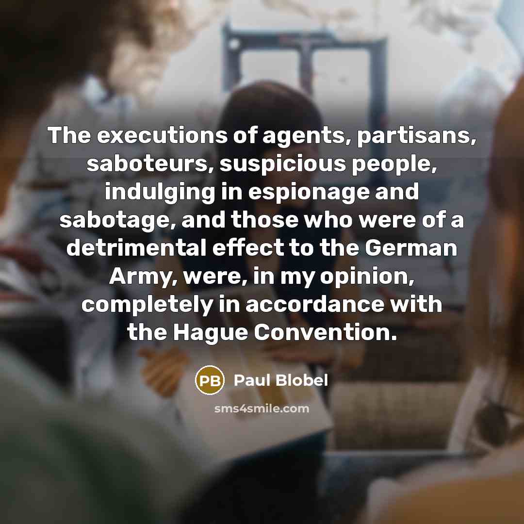“The executions of agents, partisans, saboteurs, suspicious people, indulging in…” quote by Paul Blobel