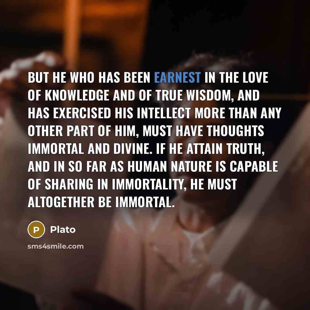 “But he who has been earnest in the love of…” quote by Plato