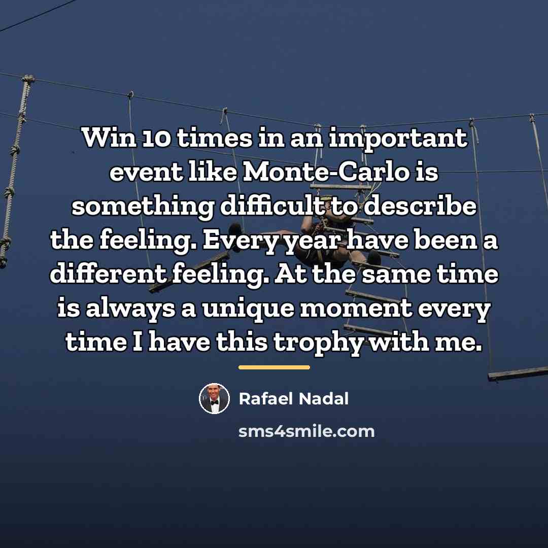 “Win 10 times in an important event like Monte-Carlo is…” quote by Rafael Nadal