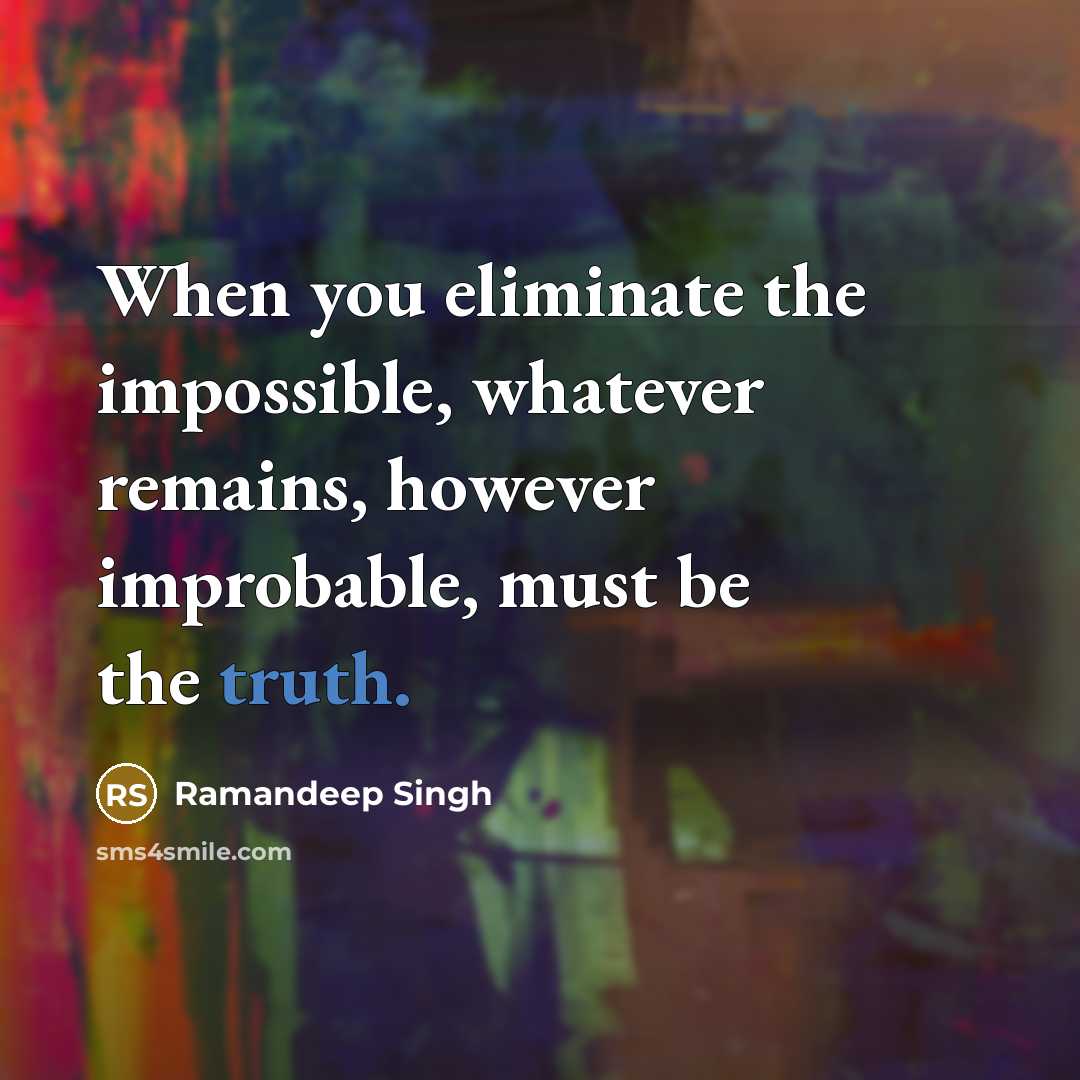 “When you eliminate the impossible, whatever remains, however improbable, must…” quote by Ramandeep Singh