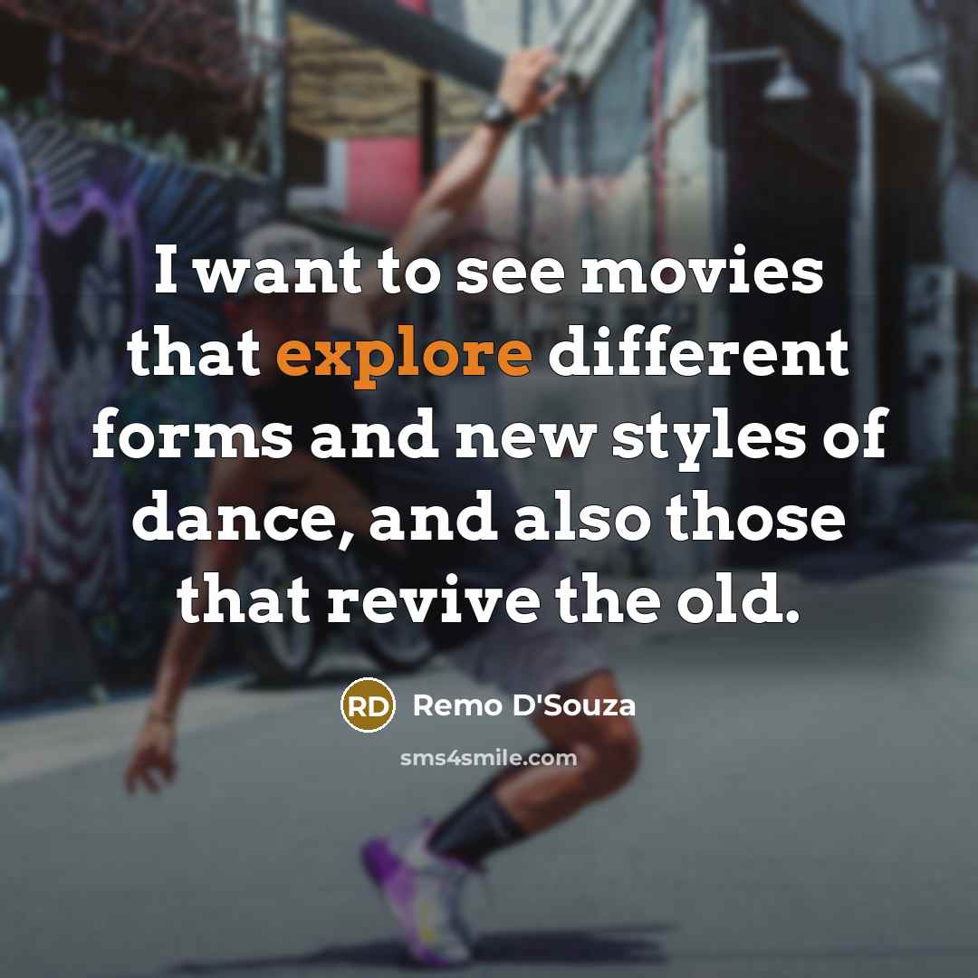 “I want to see movies that explore different forms and…” quote by Remo D'Souza