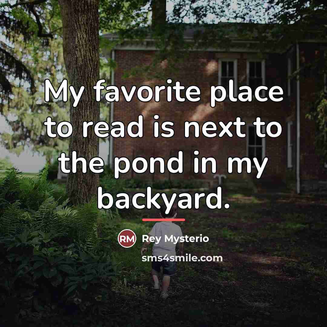 “My favorite place to read is next to the pond…” quote by Rey Mysterio