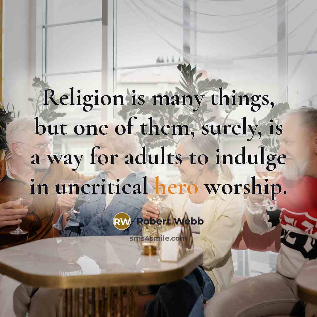 “Religion is many things, but one of them, surely, is…” quote by Robert Webb