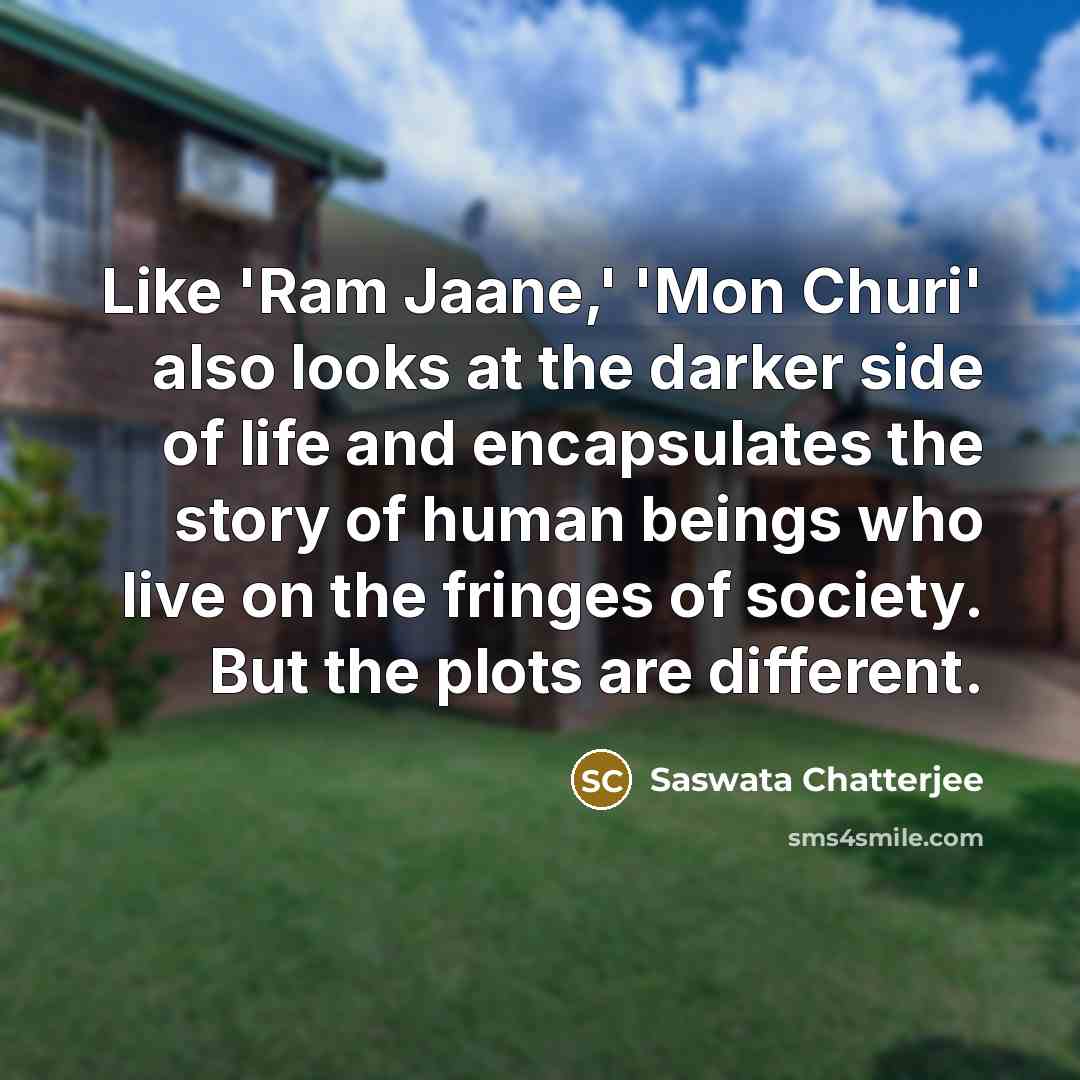 “Like 'Ram Jaane,' 'Mon Churi' also looks at the darker…” quote by Saswata Chatterjee