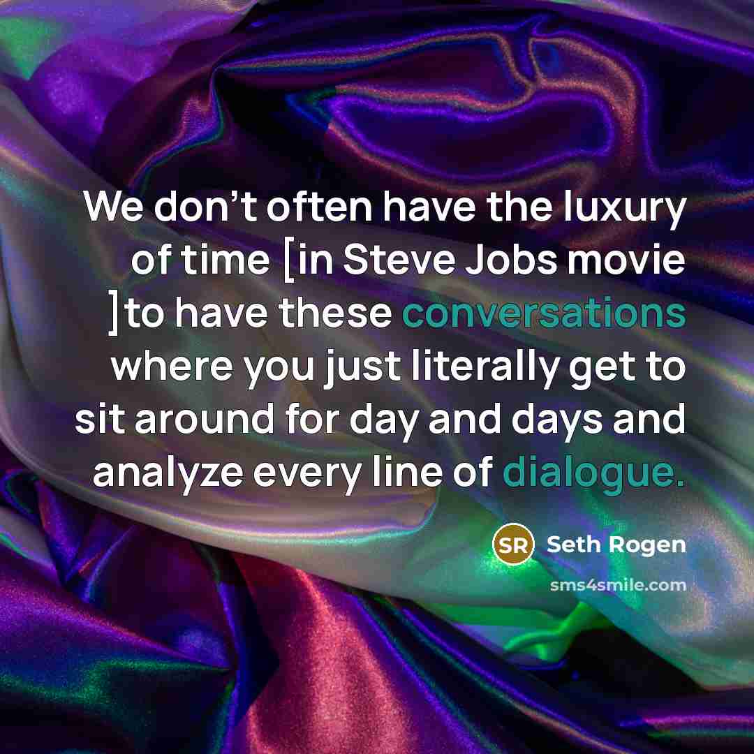 “We don't often have the luxury of time [in Steve…” quote by Seth Rogen