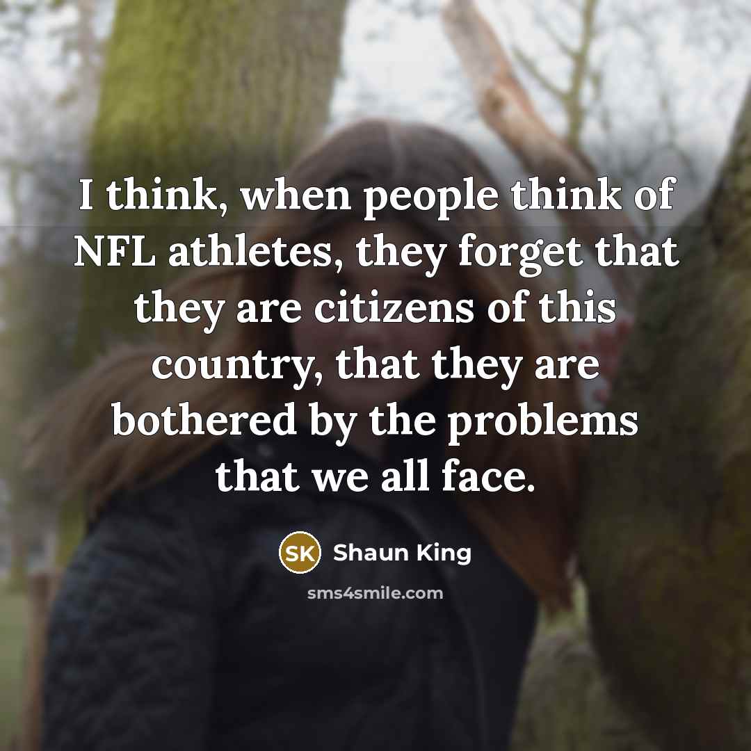 “I think, when people think of NFL athletes, they forget…” quote by Shaun King