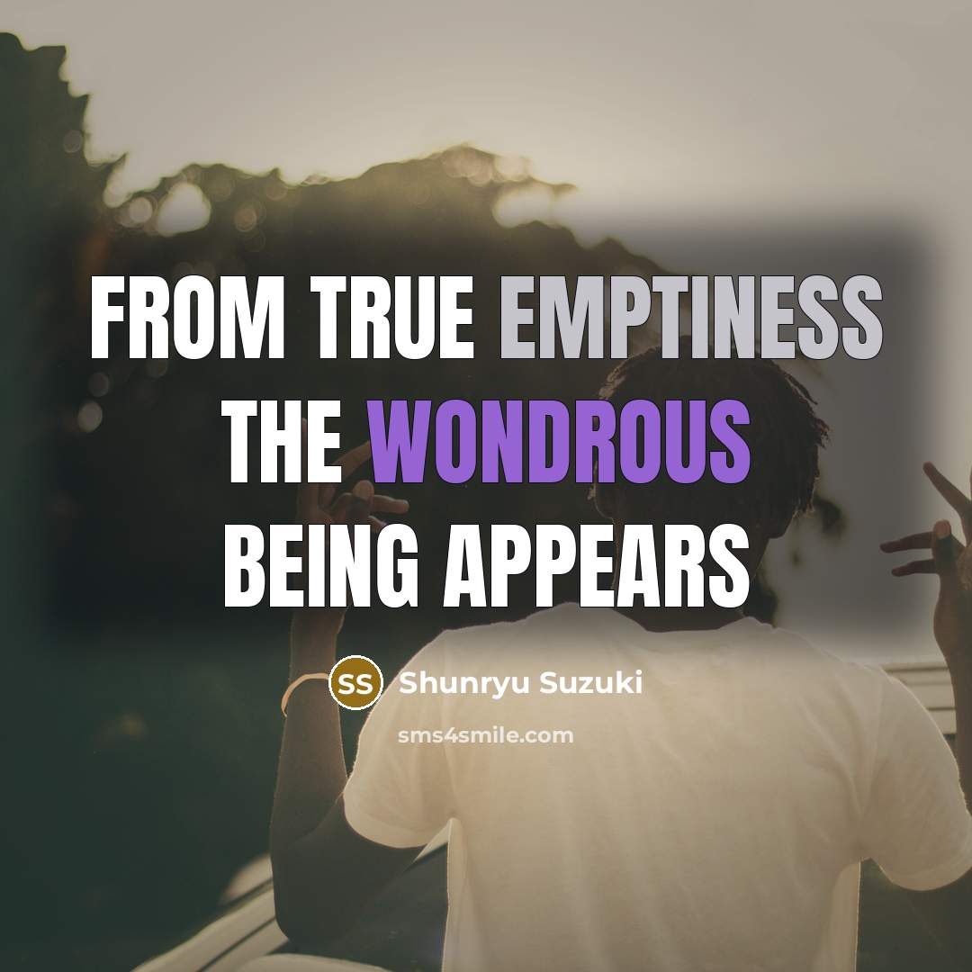 “From True Emptiness The Wondrous Being Appears…” quote by Shunryu Suzuki