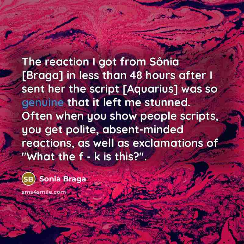 “The reaction I got from Sônia [Braga] in less than…” quote by Sonia Braga