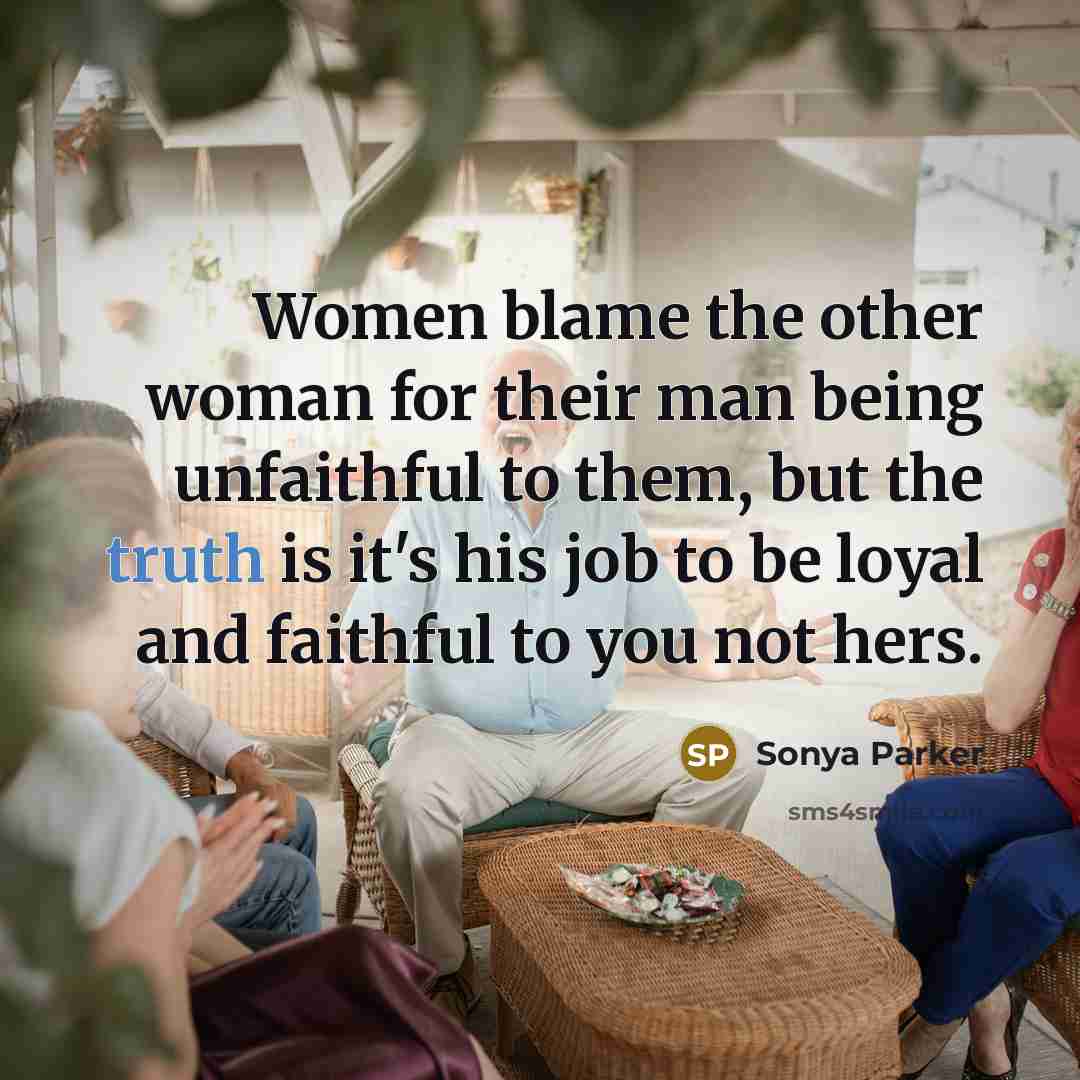“Women blame the other woman for their man being unfaithful…” quote by Sonya Parker