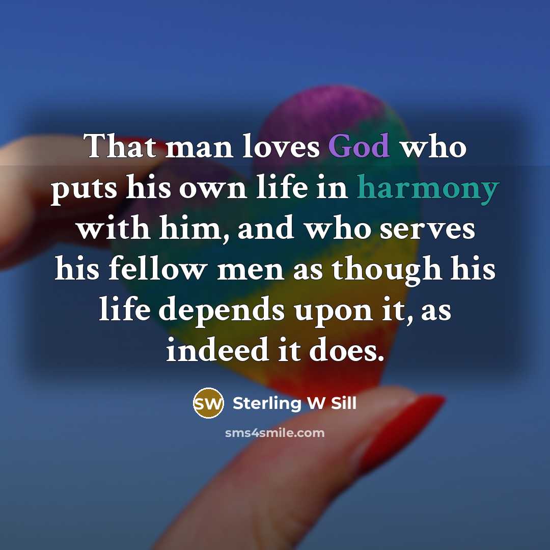 “That man loves God who puts his own life in…” quote by Sterling W Sill