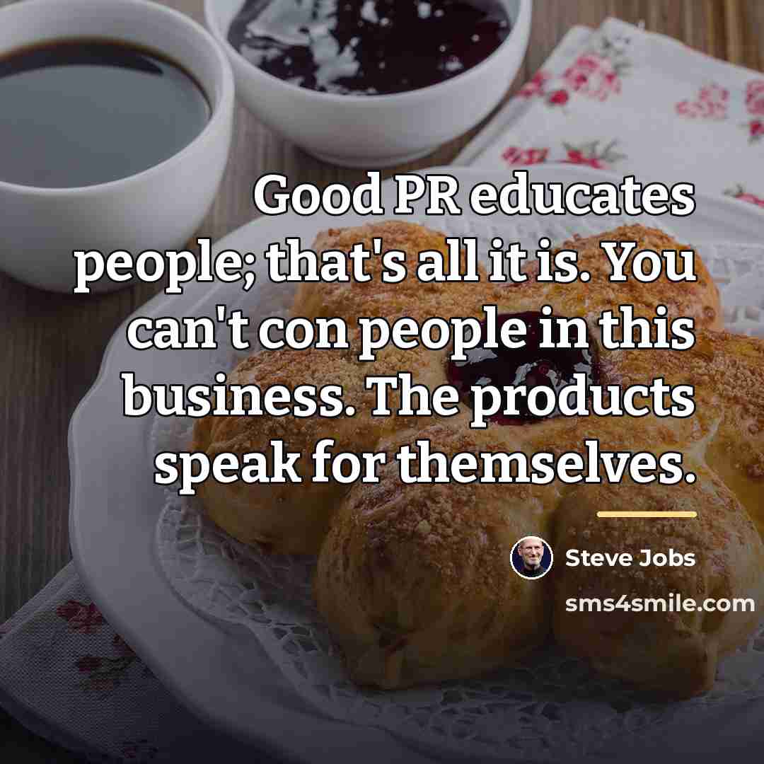 “Good PR educates people; that's all it is. You can't…” quote by Steve Jobs