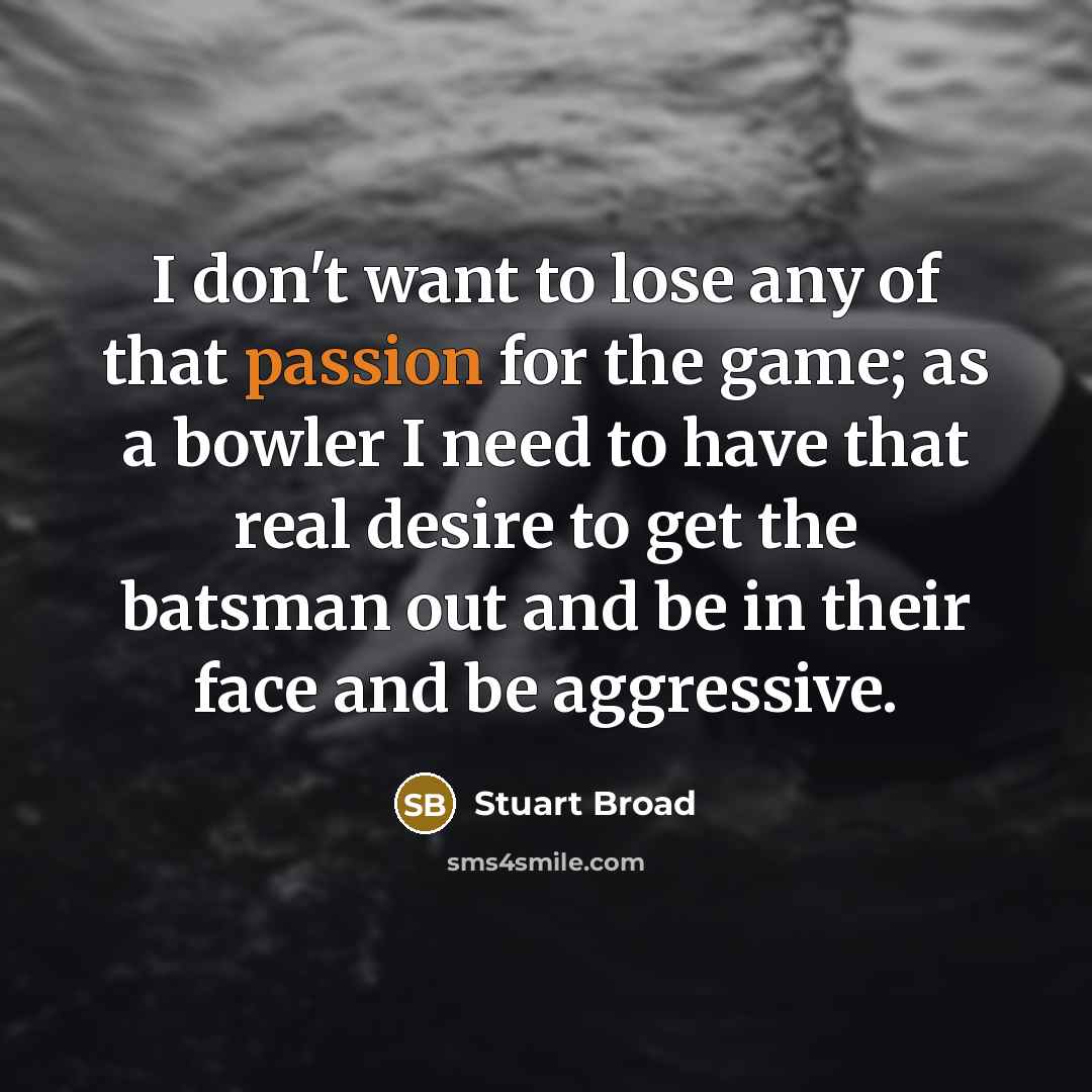 “I don't want to lose any of that passion for…” quote by Stuart Broad