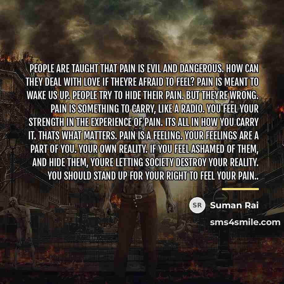 “People are taught that pain is evil and dangerous. How…” quote by Suman Rai