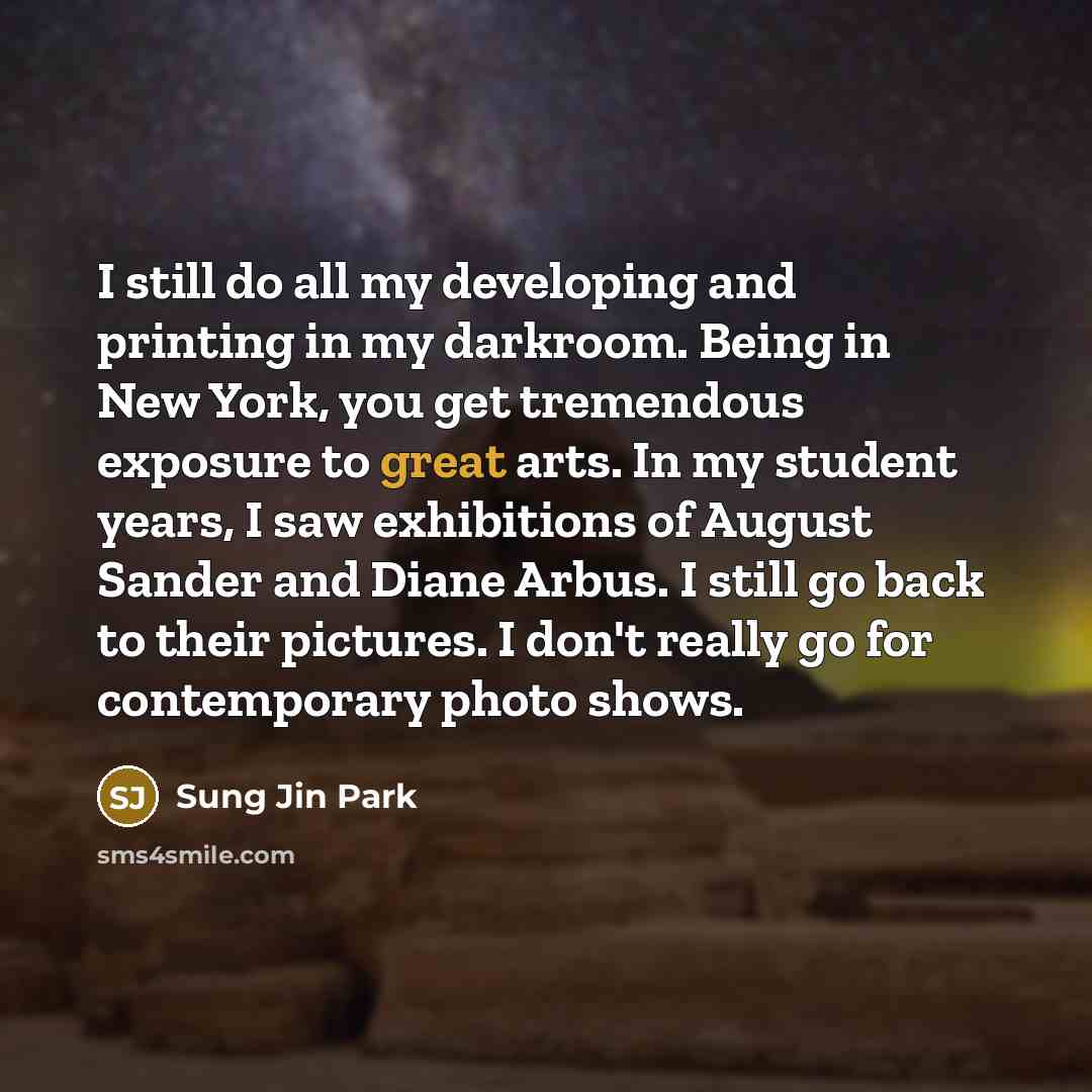 “I still do all my developing and printing in my…” quote by Sung Jin Park