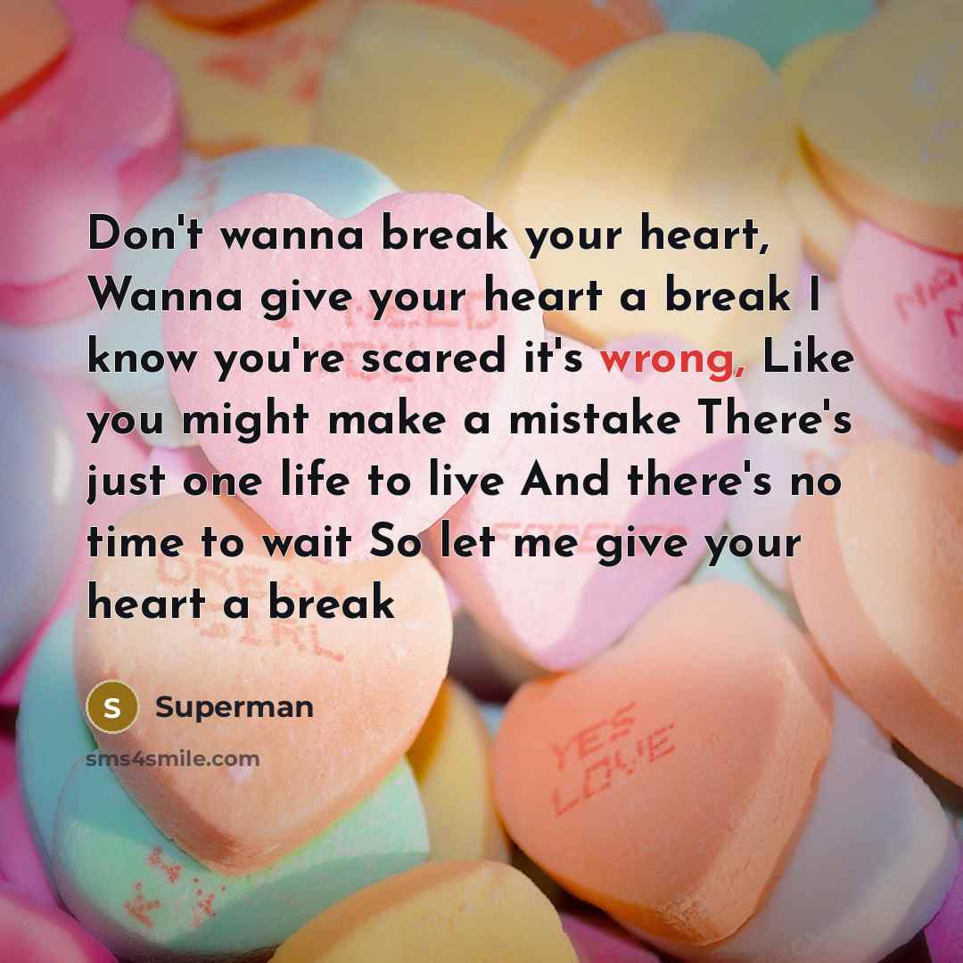 “Don't wanna break your heart, Wanna give your heart a…” quote by Superman