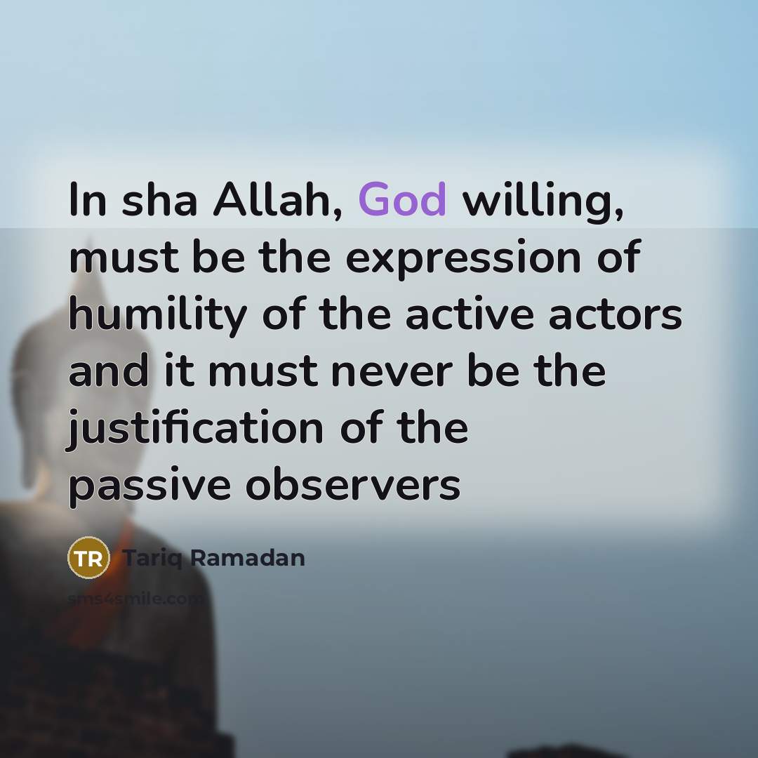 “In sha Allah, God willing, must be the expression of…” quote by Tariq Ramadan
