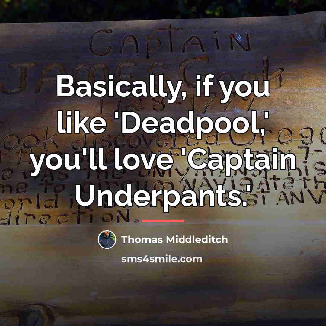“Basically, if you like 'Deadpool,' you'll love 'Captain Underpants.'…” quote by Thomas Middleditch