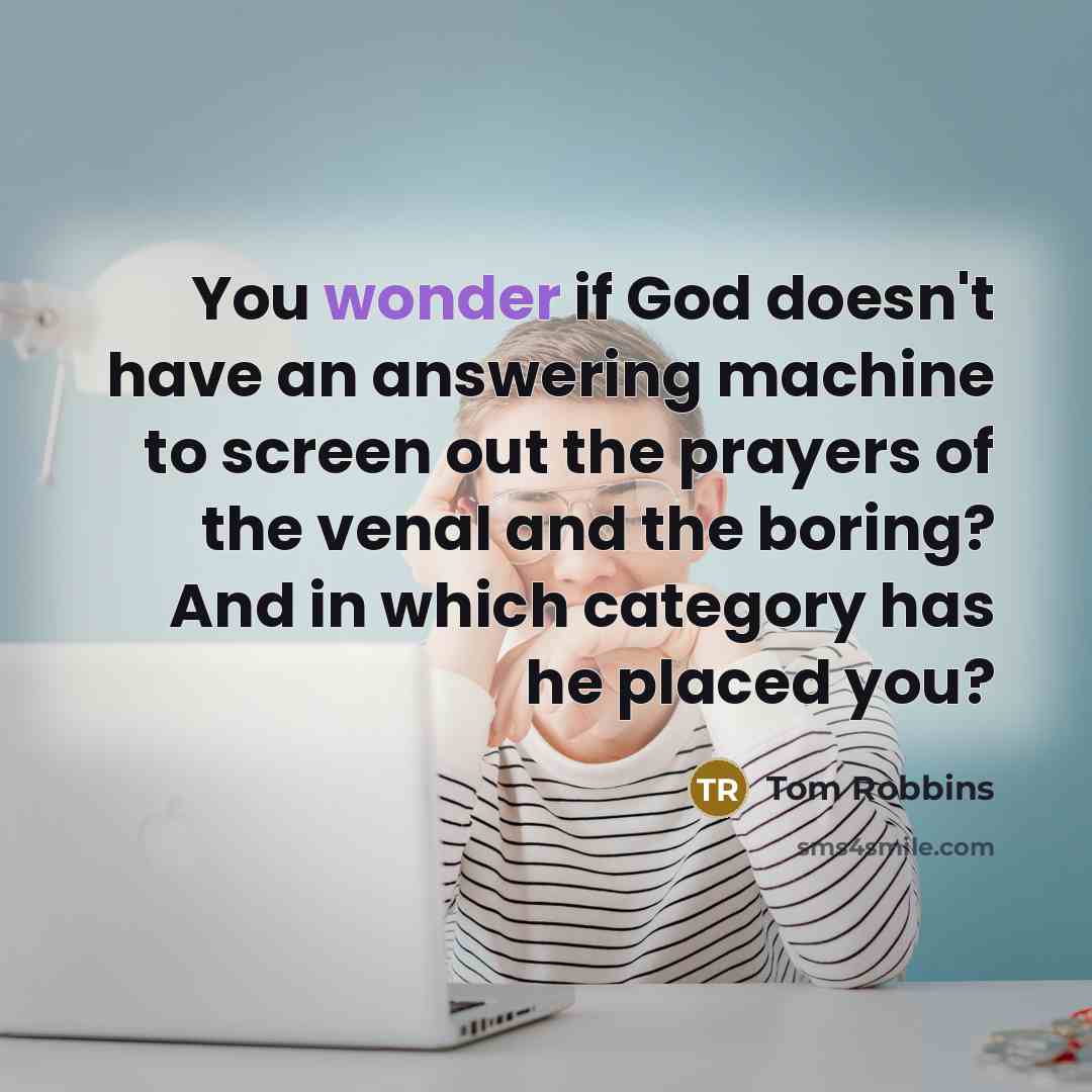 “You wonder if God doesn't have an answering machine to…” quote by Tom Robbins