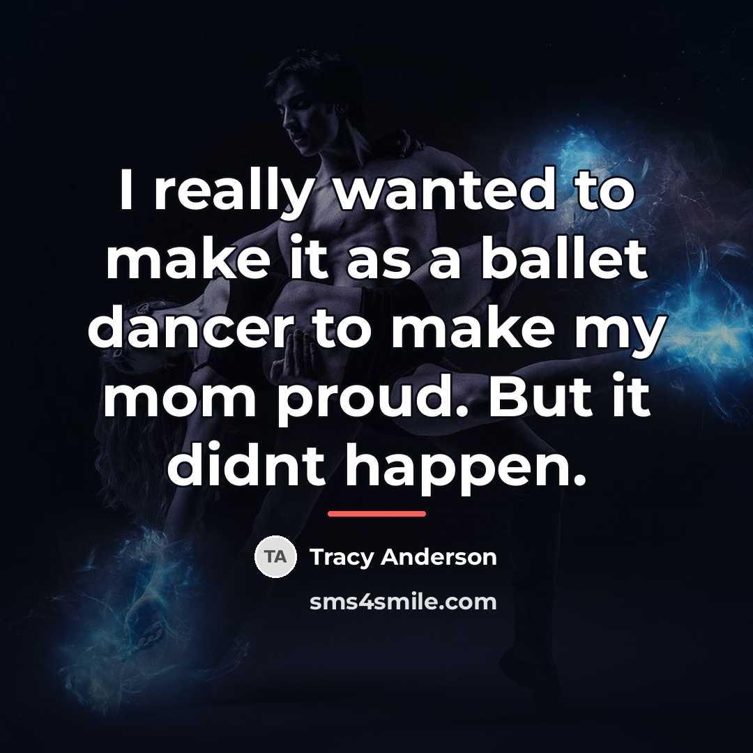 “I really wanted to make it as a ballet dancer…” quote by Tracy Anderson