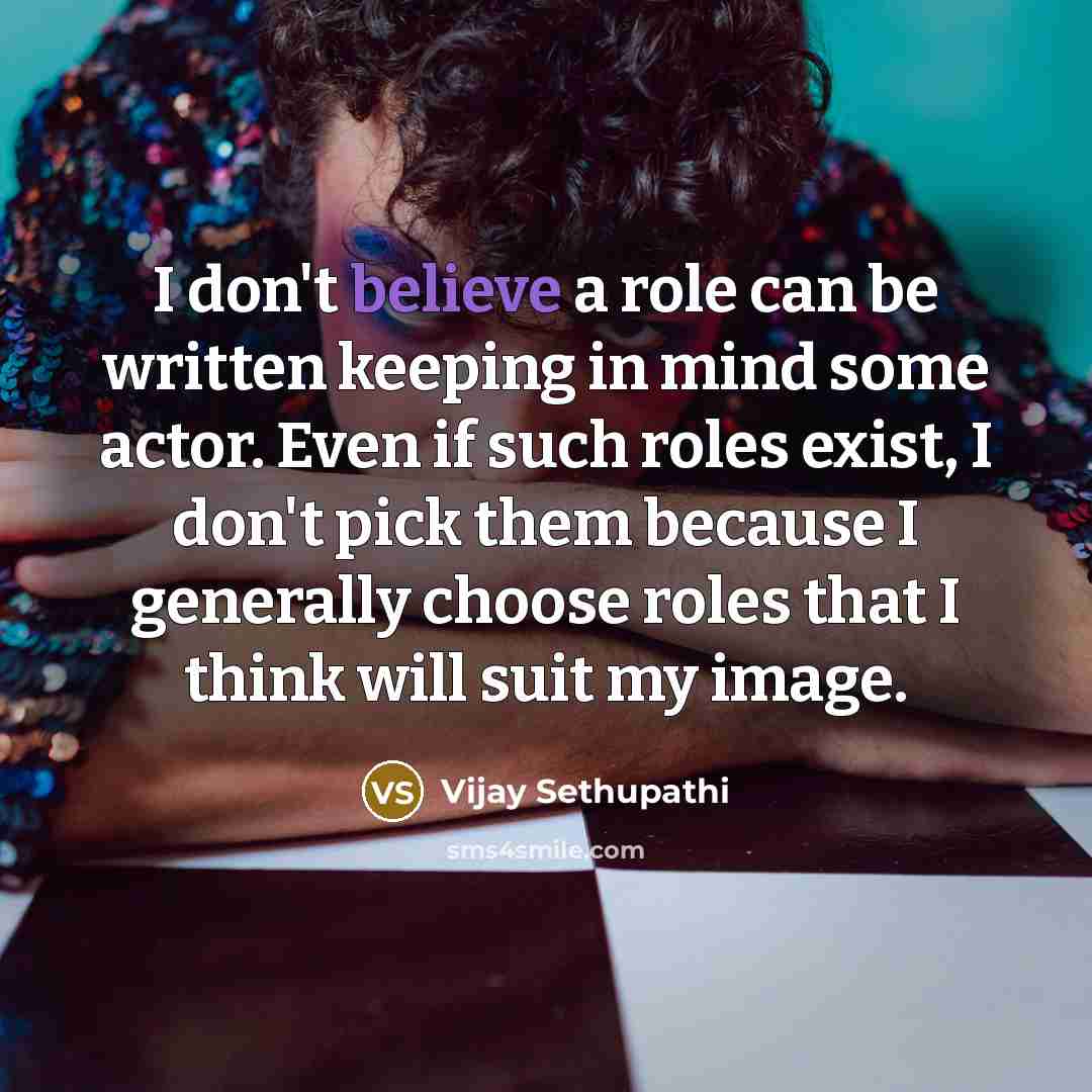“I don't believe a role can be written keeping in…” quote by Vijay Sethupathi